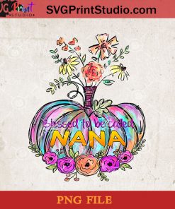 Blessed To Be Called Nana PNG, Nana PNG, Halloween PNG, Pumpkin PNG, Flower PNG Digital Download