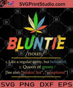 Bluntie Like A ReguaLar Aunty But Hella Chill Queen Of Green SVG, Cannabis SVG, 420 SVG, Chill SVG