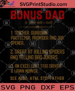 Bonus Dad 1 Teacher, Guardian, Protector, Provider and Jar Opener See Also ATM, Stepfather SVG, Funny SVG, Meaning Step Father Gift SVG, Bonus Dad SVG