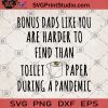 Bonus Dads Like You Are Harder To Find Than Toilet Paper During A Pandemic SVG, Family SVG, Father's Day SVG