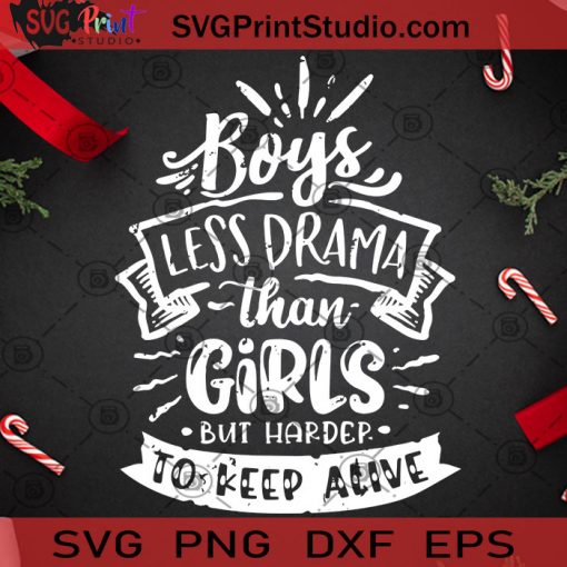 Boys Less Drama Than Girls But Harder To Keep Alive SVG, Christmas SVG, Noel SVG, Merry Christmas SVG, Boys SVG, Less Drama SVG, Girls SVG Cricut Digital Download, Instant Download