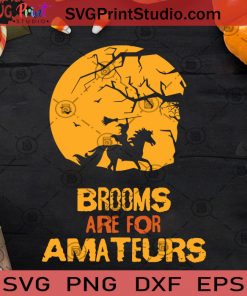 Brooms Are For Amateurs SVG, Halloween SVG, Witch SVG, Cricut Digital Download, Instant Download
