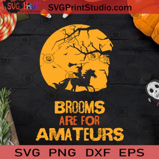 Brooms Are For Amateurs SVG, Halloween SVG, Witch SVG, Cricut Digital Download, Instant Download