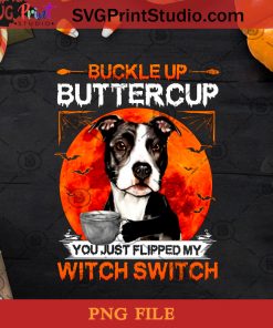 Buckle Up Buttercup You Just Flipped My Witch Switch American Staffordshire Terrier PNG, Halloween PNG, Dog PNG, Buttercup PNG, Witch PNG, Moon PNG Digital Download