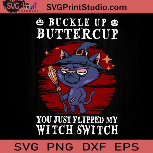 Buckle Up Buttercup You Just Flipped My Witch Switch Cat SVG, Cat Witch SVG, Halloween SVG, Cricut Digital Download