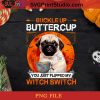 Buckle Up Buttercup You Just Flipped My Witch Switch Pug PNG, Halloween PNG, Dog PNG, Pug PNG, Witch PNG, Moon PNG Digital Download