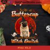 Buckle Up Buttercup You Just Flipped My Witch Switch Pug PNG, Dog PNG, Halloween PNG, Witch PNG, Pug PNG Digital Download