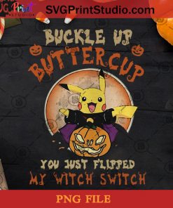 Buckle Up Buttercup You just Flipped My Witch Switch PNG, Happy Halloween PNG, Halloween PNG, Pikachu PNG, Digital Download