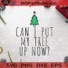 Can I Put My Tree Up Now SVG, Christmas SVG, Merry Christmas SVG, Pine SVG Cricut Digital Download, Instant Download