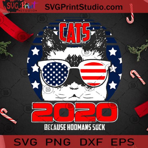Cats 2020 Because Humans Suck Funny Cat Wearing American SVG, Christmas SVG, Noel SVG, Merry Christmas SVG, Cat SVG, America Flag SVG, Vote SVG Cricut Digital Download, Instant Download