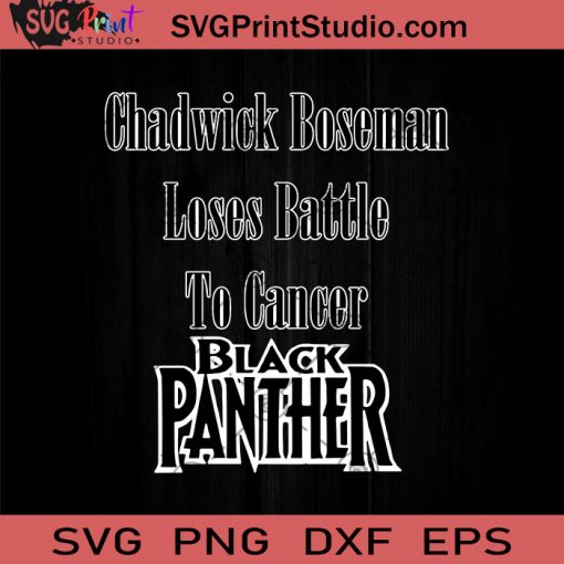 Chadwick Boseman Loses Battle To Cancer Black Panther SVG, Black Panther SVG, Chadwick Boseman SVG, Cricut Digital Download, Instant Download