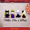 Chillin' Like A Villain PNG, Halloween PNG, Maleficent PNG, Cruella De Vil PNG, Ursula PNG, Evil Queen PNG, Disney PNG Digital Download