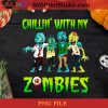 Chillin' With My Zombies PNG, Halloween PNG, Zombie PNG, Horror PNG, Zombies PNG Digital Download