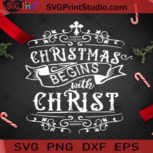 Christmas Begins With Christ SVG, Christmas SVG, Noel SVG, Christ SVG, God Jesus SVG Cricut Digital Download, Instant Download