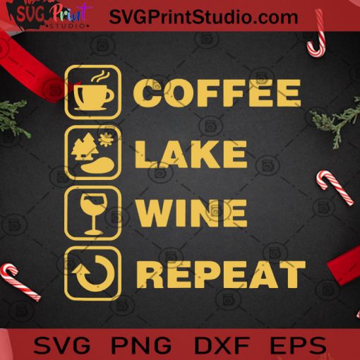 Coffee Lake Wine Repeat SVG, Christmas SVG, Coffee SVG, Lake SVG, Wine SVG, Repeat SVG Cricut Digital Download, Instant Download