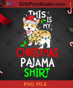 Corgi This Is My Christmas Pajama Shirt PNG, Noel PNG, Merry Christmas PNG, Christmas PNG, Corgi PNG, Dog PNG, Santa Hat PNG, Light PNG, Pajama Shirt PNG Digital Download