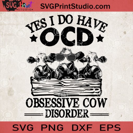 Yes I Do Have OCD Obsessive Cow Disorder SVG, Funny Cow SVG, Three Cow SVG