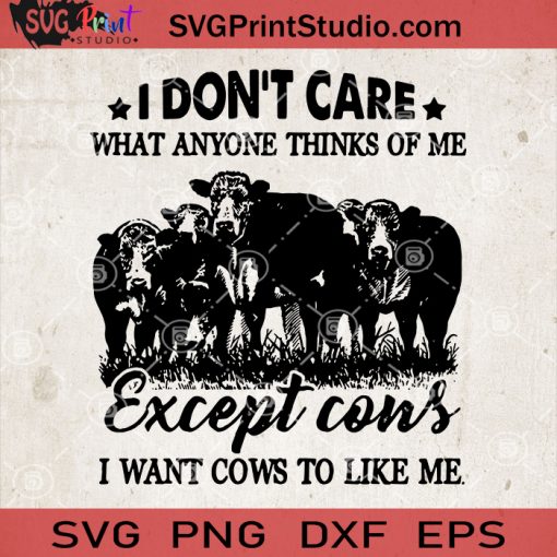 I Don't Care What Anyone Thinks Of Me Except Cows SVG, Cow Farm SVG
