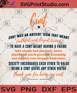 Cunt Cunt Was An Ancient Term That Meant Faithfull And Loyal Friend To have A Cunt Meant Having A Friend SVG, Funny SVG, Cunt SVG, Humor SVG