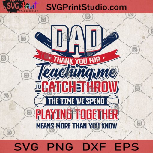 DAD Thank You For Teaching Me To Catch And Throw The Time We Spend Playing Together Means More Than You Know, DAD SVG, Family SVG