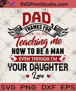 DAD Thanks For Teaching Me How To Be A Man Even Though I'm Your Daughter SVG, Dad Gift From Daughter SVG, DAD SVG, Father's Day Gift SVG, Daughter SVG