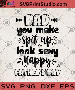 DAD You Make Spit Up Look Seny Happy Father's Day SVG, DAD 2020 SVG, FaTher's Day SVG, Gift For DAD SVG