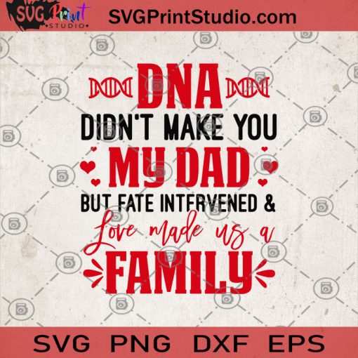 DNA Didn't Make You My Dad But Fate Intervened Love Made Us A Family SVG, Fathers Day SVG, Gift Dad SVG, Gift Family SVG, Lover Family SVG