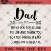 Dad Thank You For Giving Me Life And Thank You For Not Taking It Back During My Teen Years SVG, Gifts For Dad SVG, Thank You Dad SVG, Best For Dad SVG, Funny Gift For Dad SVG, Dad SVG