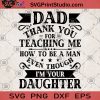 Dad Thank You For Teaching Me How To BE A Man Even Though I'm Your Daughter SVG, Dad Gift From Daughter SVG, Father's Day Gift SVG, Daughter SVG
