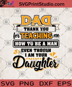 Dad Thank You For Teaching Me How To Be A Man Even Though I AM Your Daughter SVG ,Dad Gave His Daughter SVG, Father's Day Gift SVG, Funny Gift For Dad From Daughter SVG