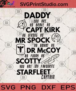 Daddy You Are As Brave As Capt Kirk As Strong As Mr Spock As Smart As Dr Mccoy As Funny As Scotty You Are My Favourite Starfleet Captain SVG, Funny SVG, Star Trek SVG