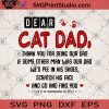 Dear Cat Dad Thank You For Being Our Dad If Some Other Man Was Our Dad We'd Pee In His Shoes Scratch His Face And Go And Find You SVG, Animal Lover SVG, Cat Dad SVG, Cat SVG