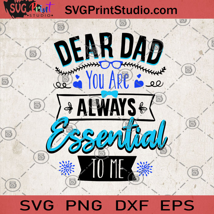 Download Dear Dad You Are Always Essential To Me Svg Gift For Dad Svg Fathers Day Svg Quarantine Svg Essential Svg Svg Print Studio