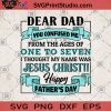 Dear Dad You Confused Me From The Ages Of One To Seven I Thought My Name Was Jesus Christ SVG, Gift for Dad SVG, Fathers Day SVG