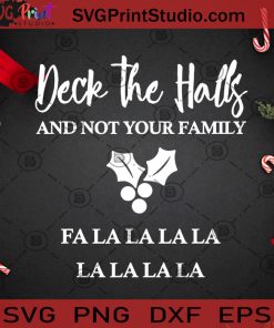 Deck The Halls And Not Your Family Fala Lala SVG, Christmas SVG, Deck The Halls SVG, Falala SVG, Christmas Song SVG Cricut Digital Download, Instant Download