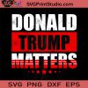 Donald Trump Matters SVG, America SVG, Black Lives Matter SVG, Cricut Digital Download, Instant Download