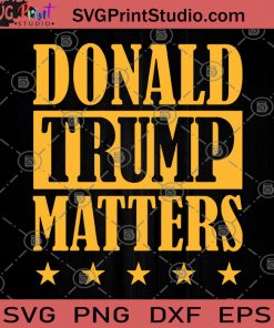Donald Trump Matters SVG, Donald Trump SVG, America SVG