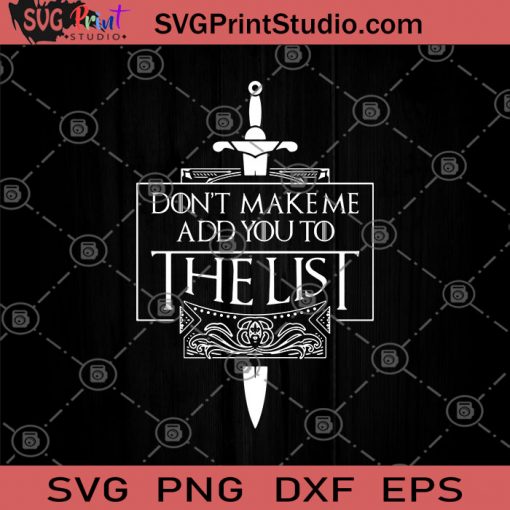 Don't Make Me Add You To The List SVG, Game Of Thrones svg, GOT SVG, Arya Stark SVG, Father's Day Gift SVG, Sword SVG
