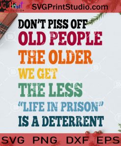 Dont Piss Off Old People The Older We get The Less Life In Prison Is A Deterrent SVG, Christmas SVG, Noel SVG, Merry Christmas SVG, Old People SVG, Quotes SVG, Funny Saying SVG Cricut Digital Download, Instant Download