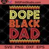 Dope Black Dad SVG, Black Lives Matter SVG, Dad 2020 SVG