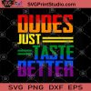 Dudes Just Taste Better SVG, LGBT SVG, Lesbian SVG, Transgender SVG, Gay SVG, Pride SVG