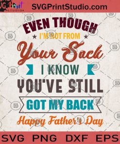Even Though I'm Not From Your Sack I Know You've Still Got My Back SVG, Funny Quote SVG