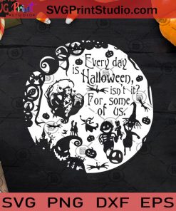 Every Day Is Halloween Isn't It For Some Of Us SVG, Halloween SVG, Jack Skellington SVG, Sally SVG, Oogie Boogie SVG Cricut Digital Download, Instant Download