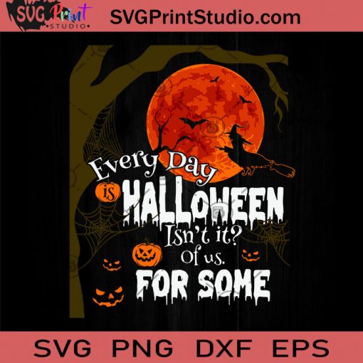 Every Day Is Halloween Isn't It Of Us For Some SVG, Halloween SVG, Happy Halloween SVG, Witch SVG, Pumpkin SVG