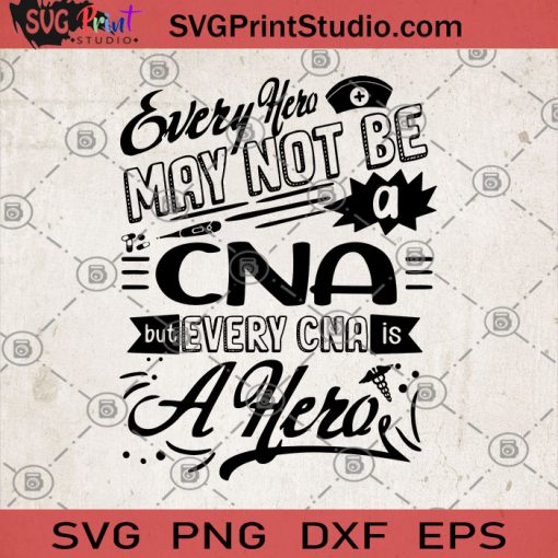Every Hero May Not Be A CNA But Every CNA Is A Hero SVG, Hero SVG, CNA SVG, Medical SVG, Hero CNA SVG
