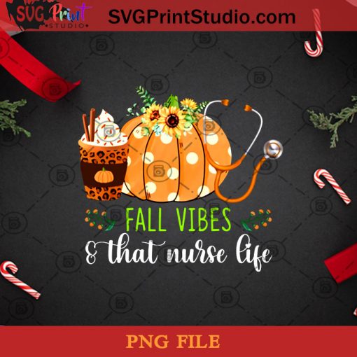 Fall Vibes And That Nurse Life PNG, Noel PNG, Merry Christmas PNG, Christmas PNG, Vibes PNG, Nurse PNG, Pumpkin PNG, Ice Cream PNG Digital Download