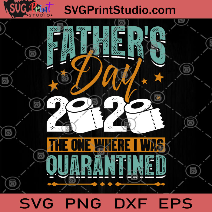 Download Father S Day 2020 The One Where I Was Quarantined Svg Father S Day Svg Quarantine Svg Toilet Paper Svg Father S Day Gift 2020 Svg Svg Print Studio