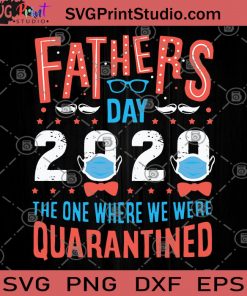 Fathers Day 2020 The one Where We Were Quarantined SVG, Father's day gift SVG, Quarantined SVG, Face Mask SVG, Fathers Day 2020 SVG