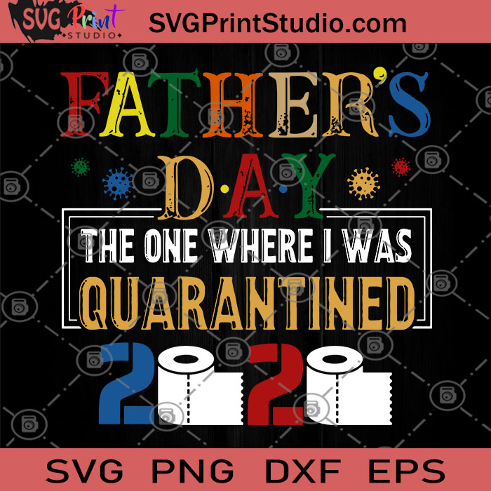Download Father S Day The One Where I Was Quarantined 2020 Svg Father S Day Svg Toilet Paper Svg Father S Day Gift 2020 Svg Coronavirus Svg Covid 19 Svg Svg Print Studio