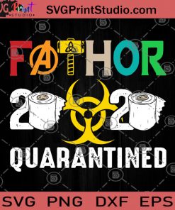 Fathor 2020 Quarantined SVG, Marvel SVG, Thor SVG, Quarantined SVG, COVID 19 SVG
